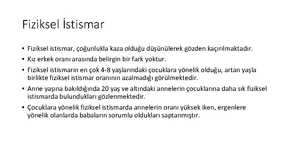 Fiziksel İstismar • Fiziksel istismar, çoğunlukla kaza olduğu düşünülerek gözden kaçırılmaktadır. • Kız erkek
