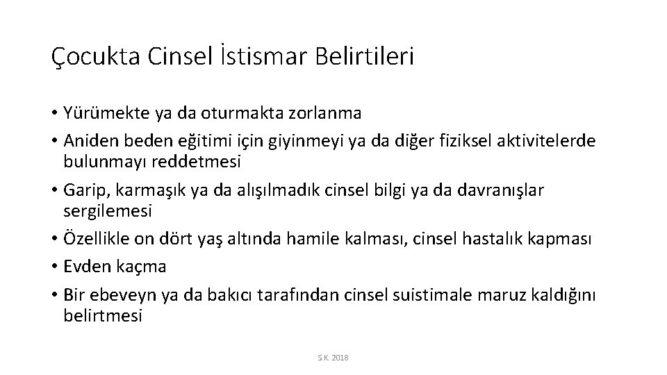 Çocukta Cinsel İstismar Belirtileri • Yürümekte ya da oturmakta zorlanma • Aniden beden eğitimi