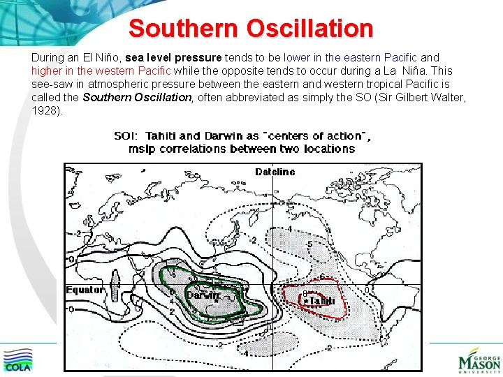 Southern Oscillation During an El Niño, sea level pressure tends to be lower in