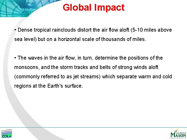 Global Impact • Dense tropical rainclouds distort the air flow aloft (5 -10 miles