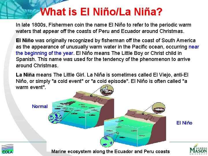 What is El Niño/La Niña? In late 1800 s, Fishermen coin the name El