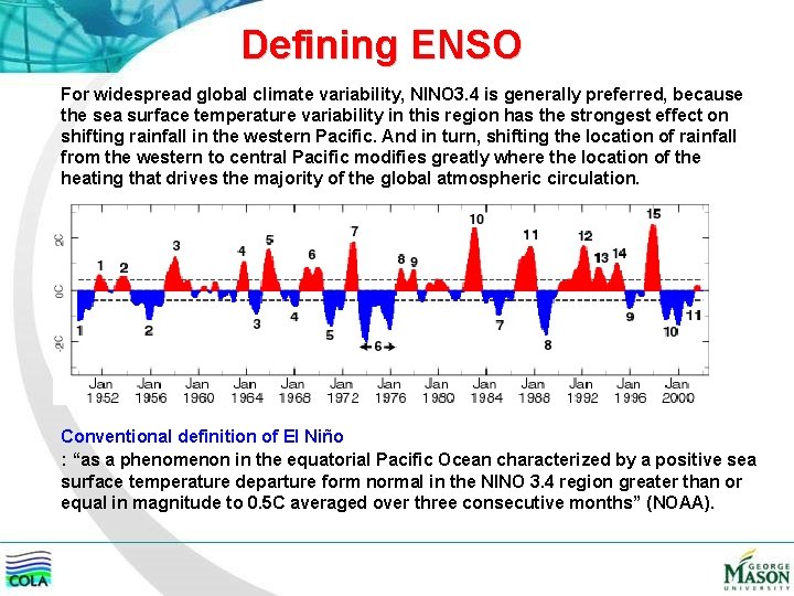 Defining ENSO For widespread global climate variability, NINO 3. 4 is generally preferred, because