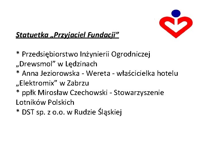 Statuetka „Przyjaciel Fundacji” * Przedsiębiorstwo Inżynierii Ogrodniczej „Drewsmol” w Lędzinach * Anna Jeziorowska -