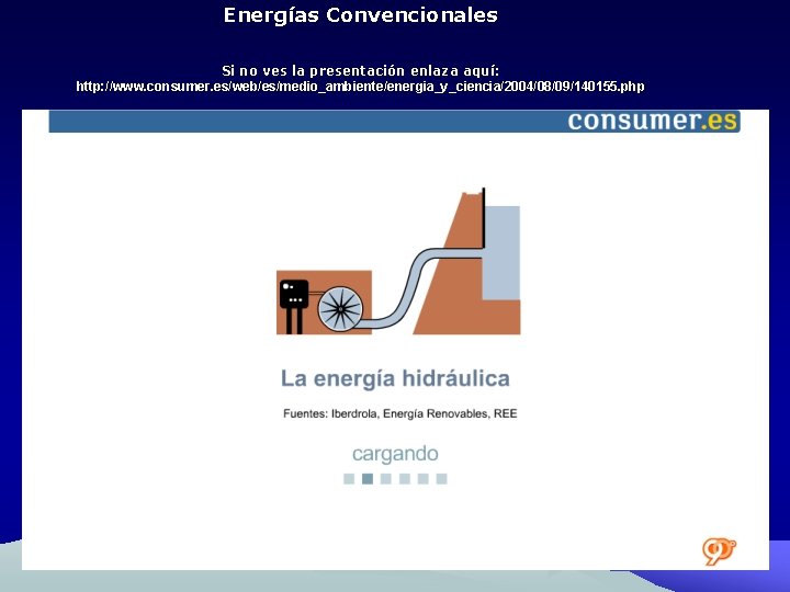 Energías Convencionales Si no ves la presentación enlaza aquí: http: //www. consumer. es/web/es/medio_ambiente/energia_y_ciencia/2004/08/09/140155. php