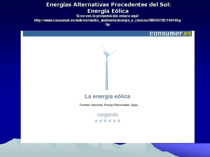Energías Alternativas Procedentes del Sol: Energía Eólica Si no ves la presentación enlaza aquí: