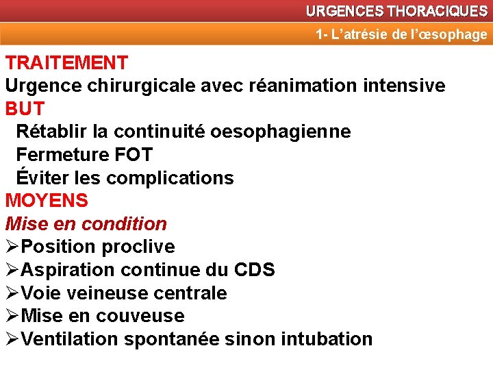 URGENCES THORACIQUES 1 - L’atrésie de l’œsophage TRAITEMENT Urgence chirurgicale avec réanimation intensive BUT