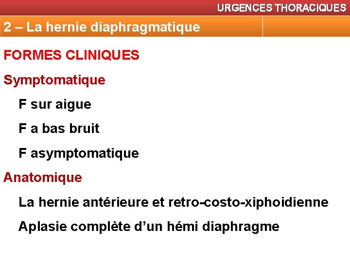 URGENCES THORACIQUES 2 – La hernie diaphragmatique FORMES CLINIQUES Symptomatique F sur aigue F