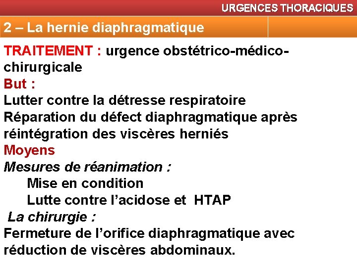 URGENCES THORACIQUES 2 – La hernie diaphragmatique TRAITEMENT : urgence obstétrico-médicochirurgicale But : Lutter