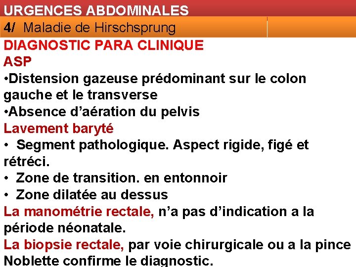 URGENCES ABDOMINALES 4/ Maladie de Hirschsprung DIAGNOSTIC PARA CLINIQUE ASP • Distension gazeuse prédominant