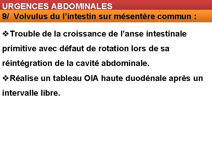 URGENCES ABDOMINALES 9/ Volvulus du l’intestin sur mésentère commun : v. Trouble de la