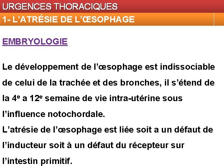 URGENCES THORACIQUES 1 - L’ATRÉSIE DE L’ŒSOPHAGE EMBRYOLOGIE Le développement de l’œsophage est indissociable