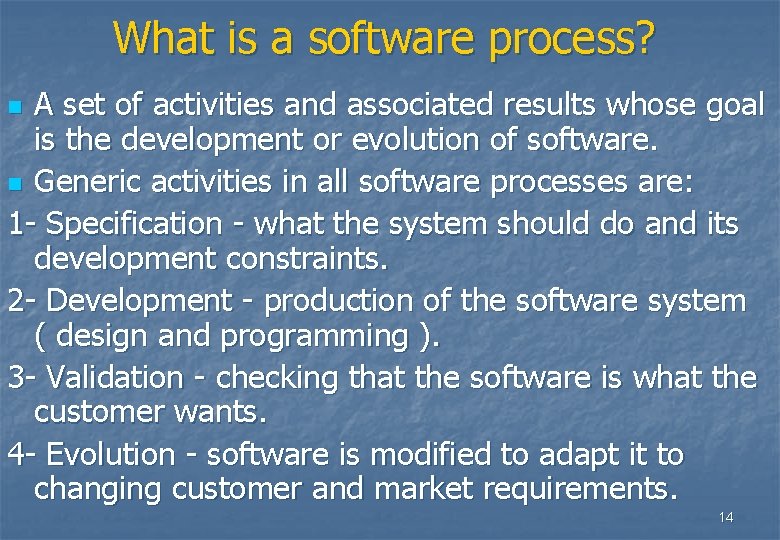 What is a software process? A set of activities and associated results whose goal What is a software process? A set of activities and associated results whose goal