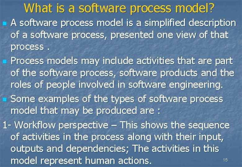What is a software process model? A software process model is a simplified description What is a software process model? A software process model is a simplified description