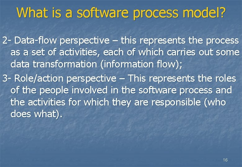 What is a software process model? 2 - Data-flow perspective – this represents the What is a software process model? 2 - Data-flow perspective – this represents the