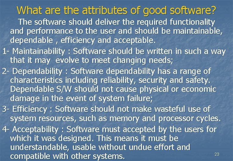 What are the attributes of good software? The software should deliver the required functionality What are the attributes of good software? The software should deliver the required functionality