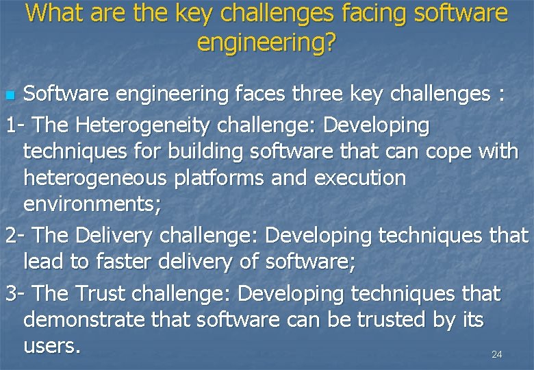 What are the key challenges facing software engineering? Software engineering faces three key challenges What are the key challenges facing software engineering? Software engineering faces three key challenges