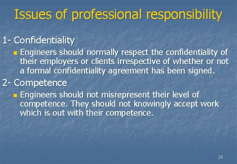 Issues of professional responsibility 1 - Confidentiality n Engineers should normally respect the confidentiality Issues of professional responsibility 1 - Confidentiality n Engineers should normally respect the confidentiality