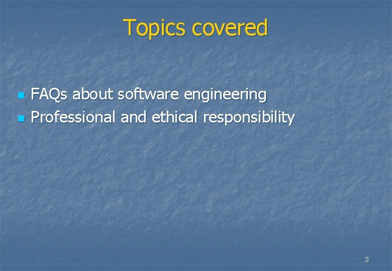 Topics covered n n FAQs about software engineering Professional and ethical responsibility 3 Topics covered n n FAQs about software engineering Professional and ethical responsibility 3