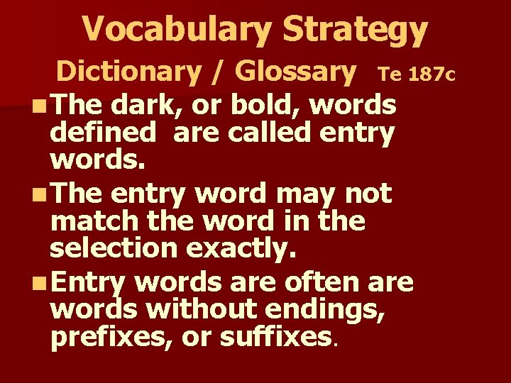 Vocabulary Strategy Dictionary / Glossary Te 187 c n The dark, or bold, words