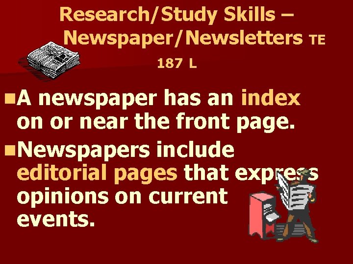 Research/Study Skills – Newspaper/Newsletters TE 187 L n. A newspaper has an index on