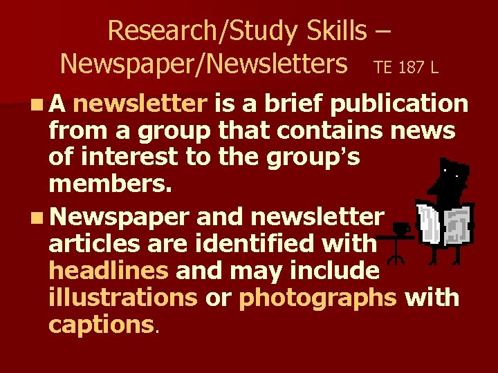Research/Study Skills – Newspaper/Newsletters TE 187 L n. A newsletter is a brief publication