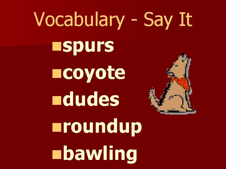 Vocabulary - Say It nspurs ncoyote ndudes nroundup nbawling 