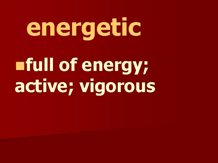 energetic nfull of energy; active; vigorous 