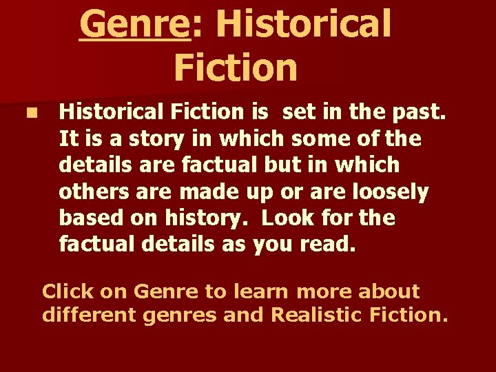 Genre: Historical Fiction n Historical Fiction is set in the past. It is a