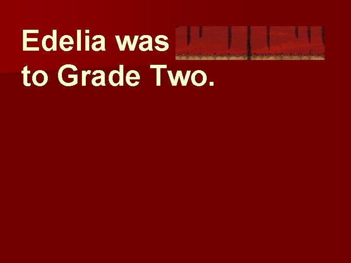 Edelia was promoted to Grade Two. 