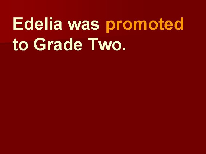 Edelia was promoted to Grade Two. 