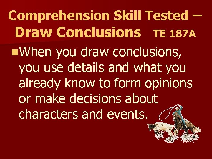 Comprehension Skill Tested – Draw Conclusions n. When TE 187 A you draw conclusions,