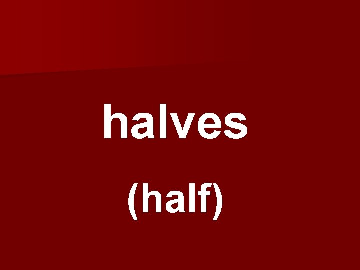 halves (half) 