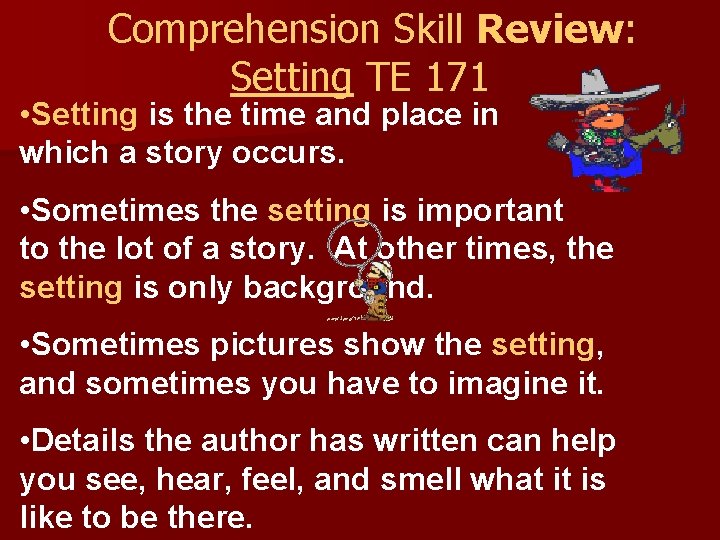 Comprehension Skill Review: Setting TE 171 • Setting is the time and place in