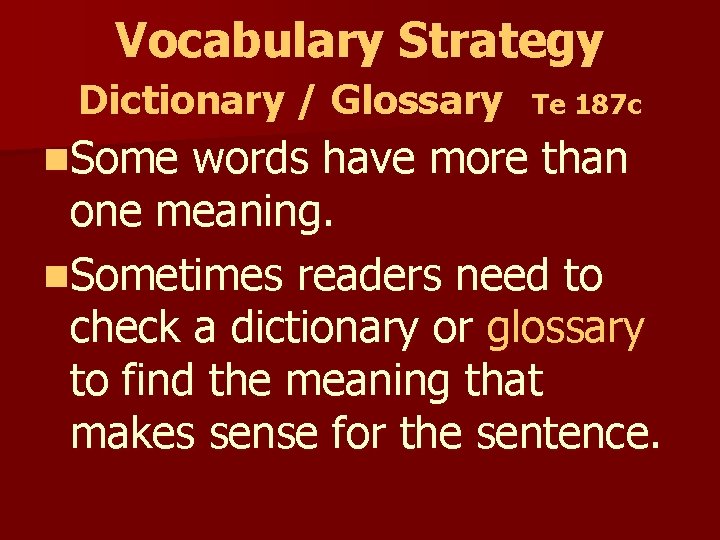 Vocabulary Strategy Dictionary / Glossary n. Some Te 187 c words have more than