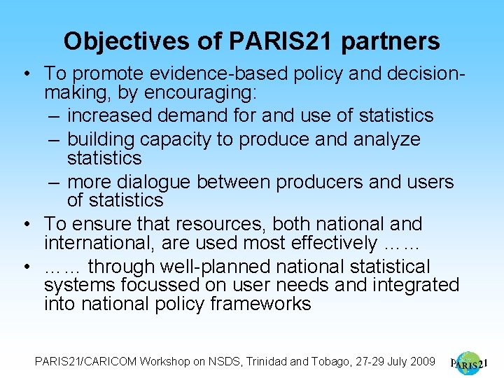 Objectives of PARIS 21 partners • To promote evidence-based policy and decisionmaking, by encouraging: