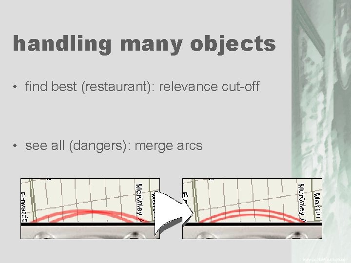 handling many objects • find best (restaurant): relevance cut off • see all (dangers):