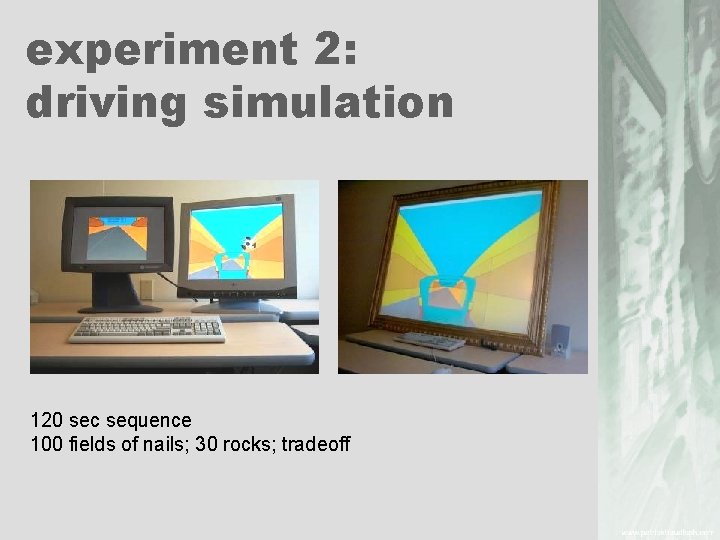 experiment 2: driving simulation 120 sec sequence 100 fields of nails; 30 rocks; tradeoff