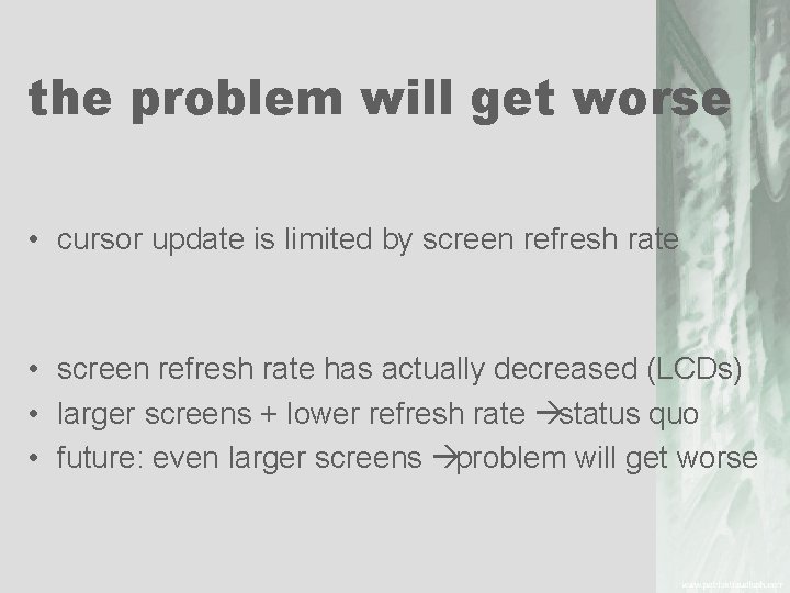 the problem will get worse • cursor update is limited by screen refresh rate