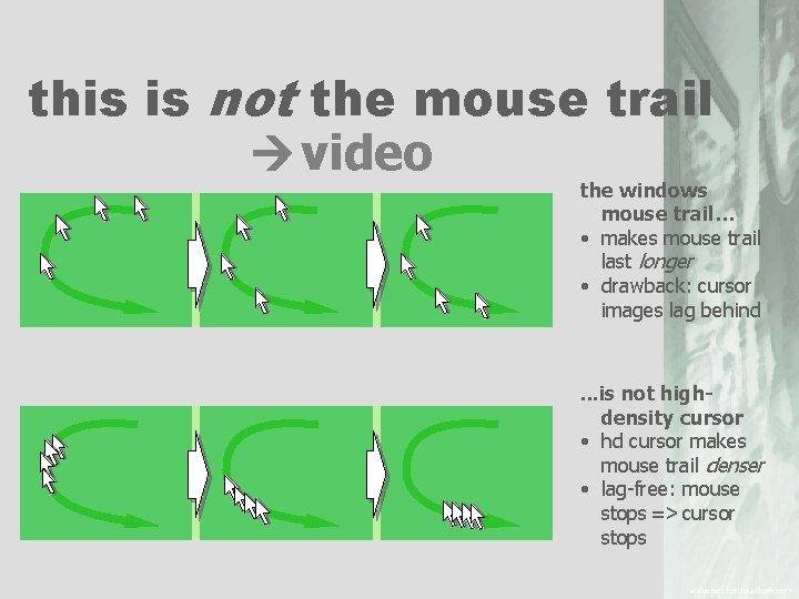 this is not the mouse trail video the windows mouse trail… • makes mouse