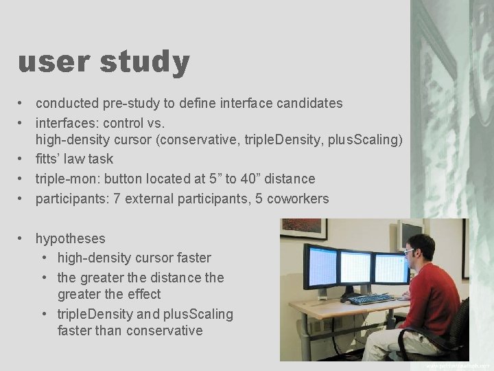 user study • conducted pre study to define interface candidates • interfaces: control vs.