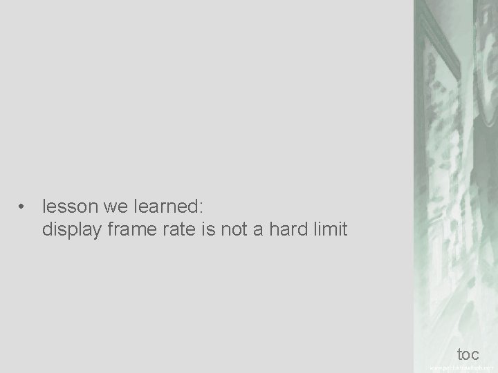  • lesson we learned: display frame rate is not a hard limit toc