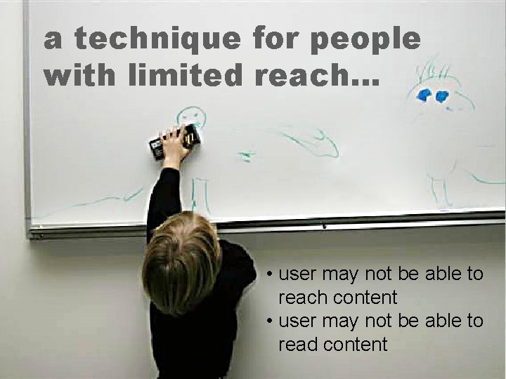 a technique for people with limited reach… • user may not be able to