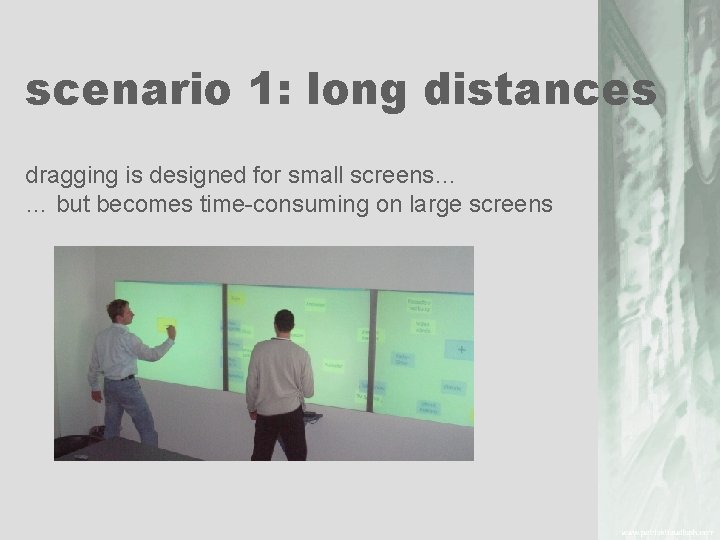 scenario 1: long distances dragging is designed for small screens… … but becomes time