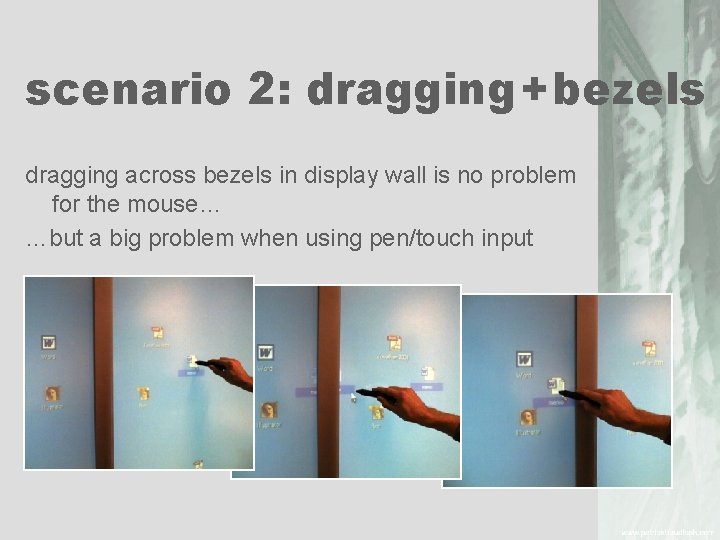 scenario 2: dragging + bezels dragging across bezels in display wall is no problem