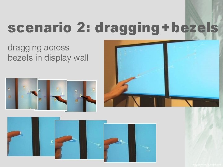 scenario 2: dragging + bezels dragging across bezels in display wall 