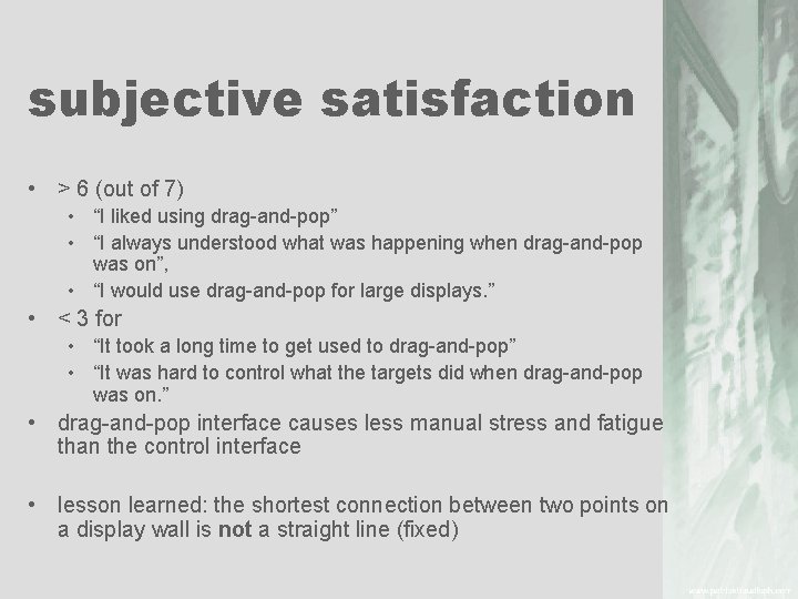 subjective satisfaction • > 6 (out of 7) • “I liked using drag and
