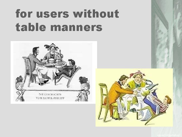 for users without table manners 