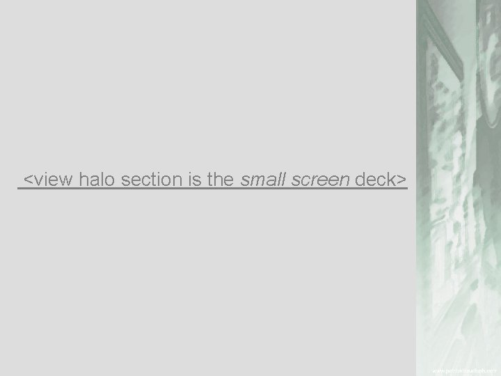 <view halo section is the small screen deck> 