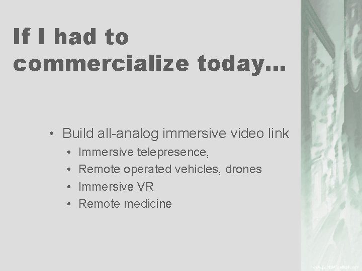 If I had to commercialize today… • Build all analog immersive video link •
