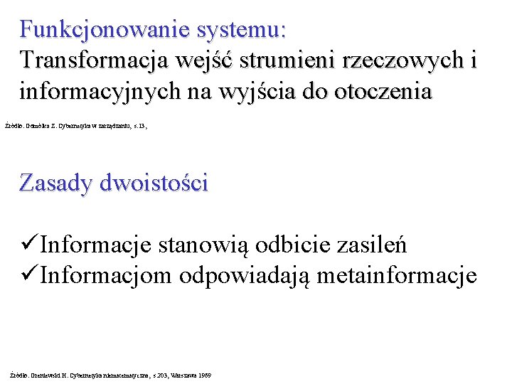 Funkcjonowanie systemu: Transformacja wejść strumieni rzeczowych i informacyjnych na wyjścia do otoczenia Źródło: Gomólka